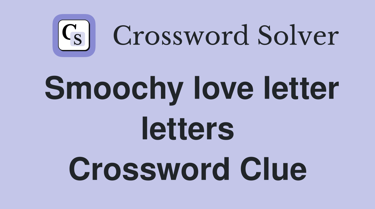 Smoochy love letter letters Crossword Clue Answers Crossword Solver